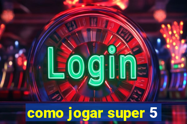 como jogar super 5